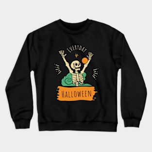 Halloween is EVERYDAY! Crewneck Sweatshirt